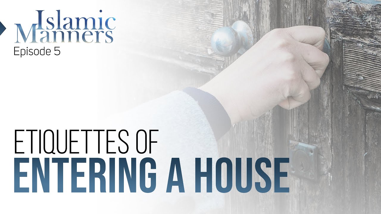 Etiquettes of Entering A House - Islamic Manners Ep 05 | Mawlana Farhan Shariff