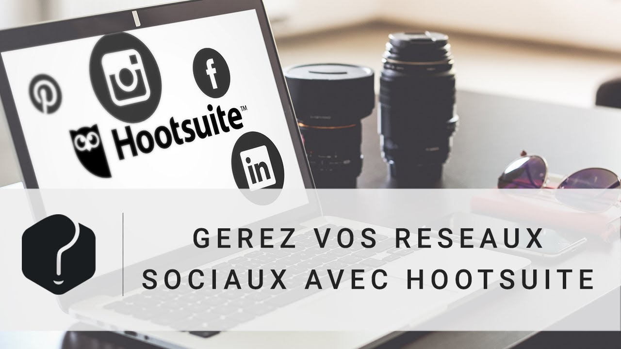 Gérez vos réseaux sociaux avec Hootsuite