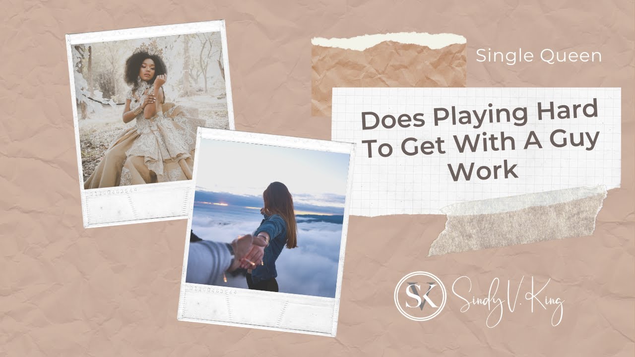 Does Playing Hard To Get With A Guy Work |should i play hard to get dating advice