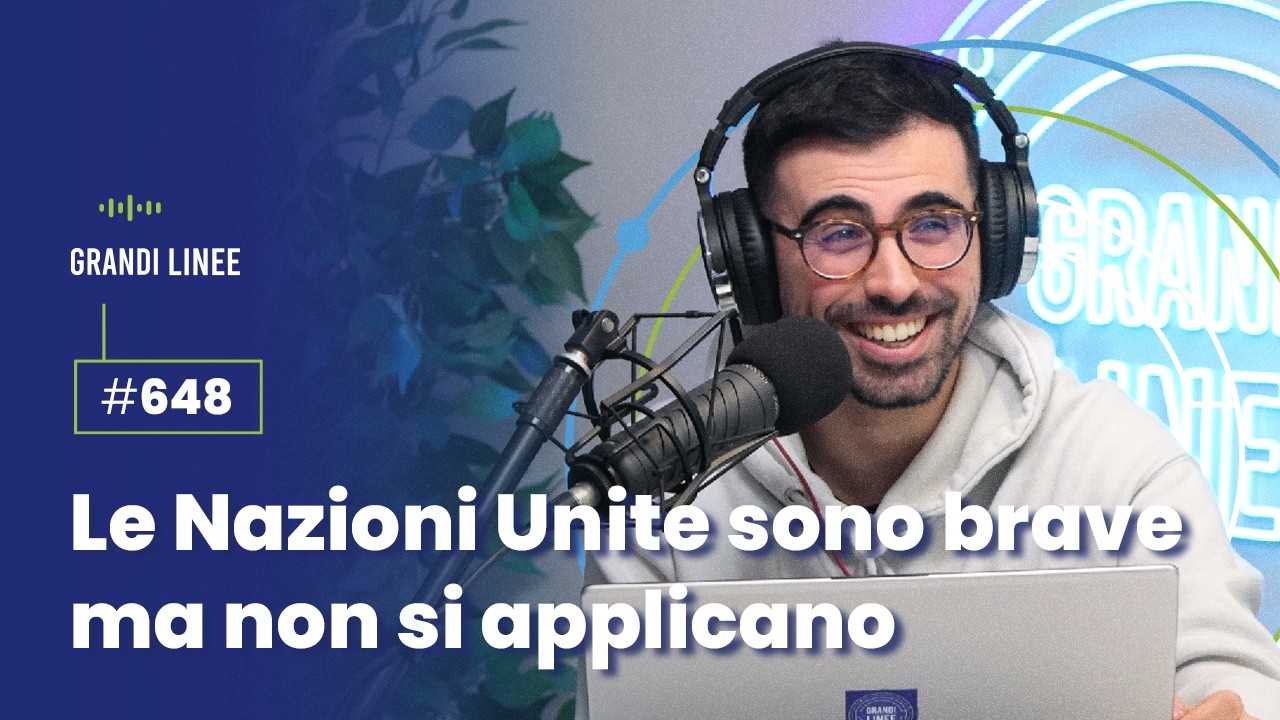Ep. 648 - Le Nazioni Unite sono brave ma non si applicano