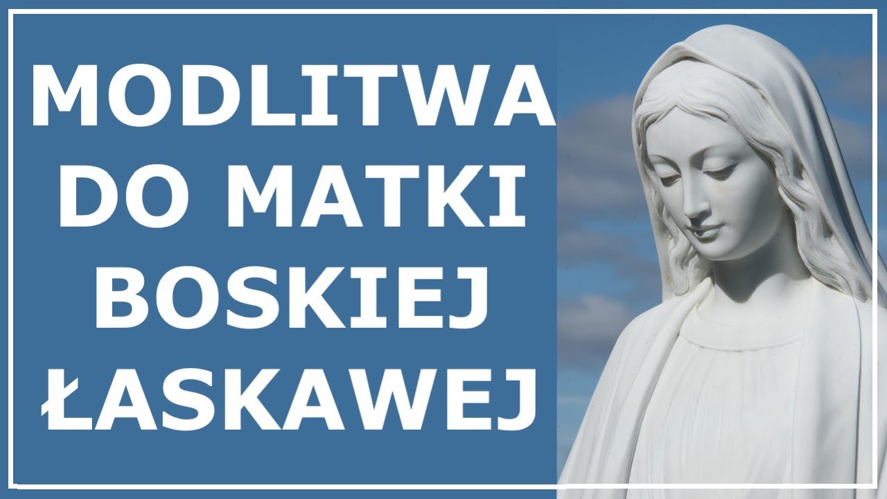 MODLITWA DO MATKI BOSKIEJ ŁASKAWEJ | Wyjątkowa modlitwa do Maryi o łaski