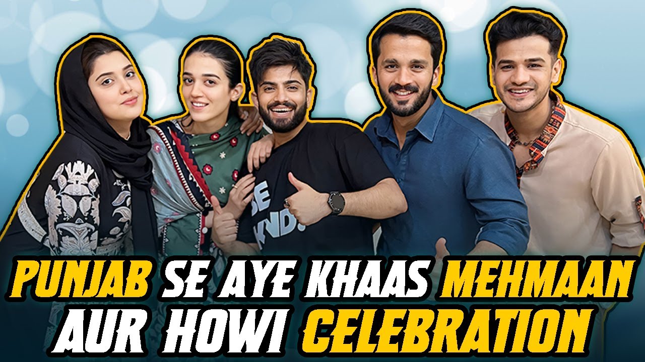 Punjab Se Aye Khass Mehmaan aur Howi Celebration |Laraib | Zarnab | Rajab Butt | Zulqarnain | Kanwal