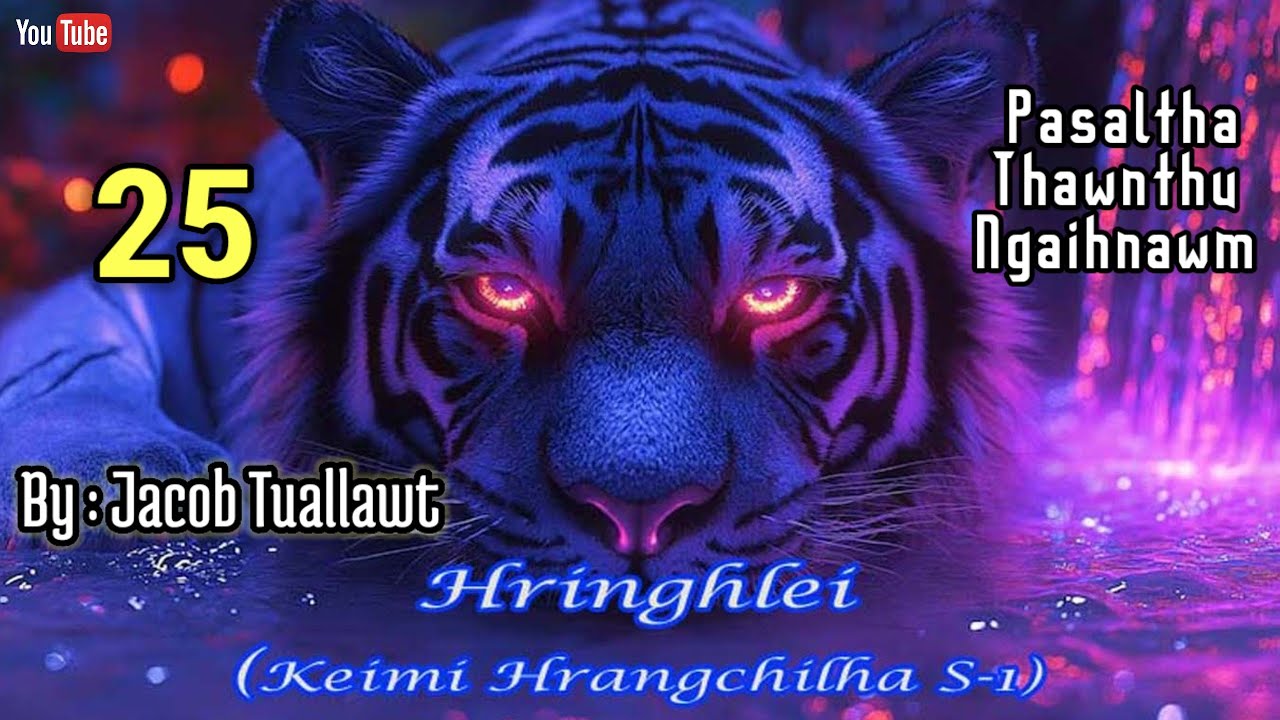 HRINGHLEI KEIMI - 25  || By - Jacob Tuallawt (Pasaltha Thawnthu ngaihnawm)