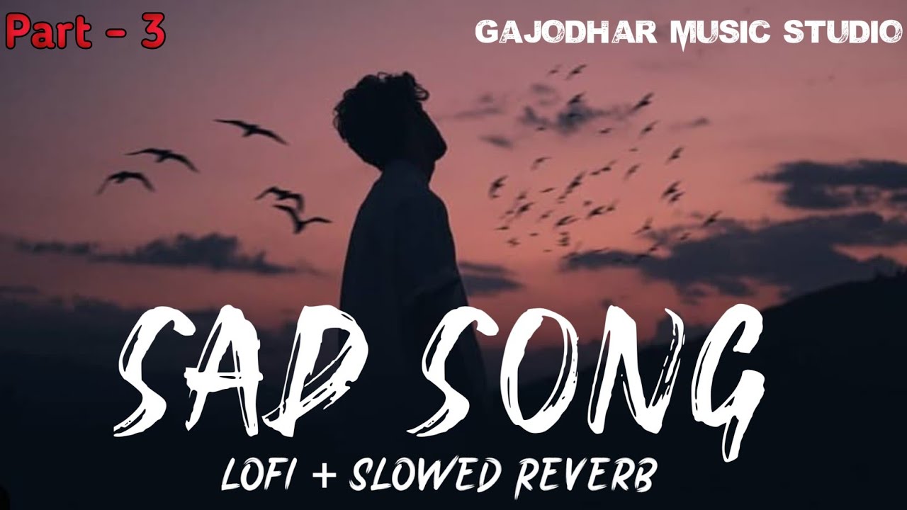 Sad song | Sad Lofi Music | Gajodhar music studio Trending song | Sad mashup | part 3