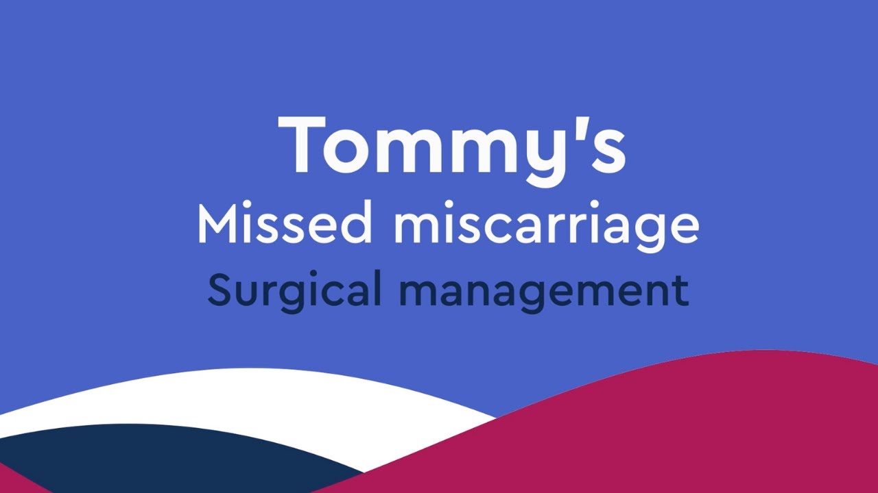 What is surgical management of a missed miscarriage? | Tommy's