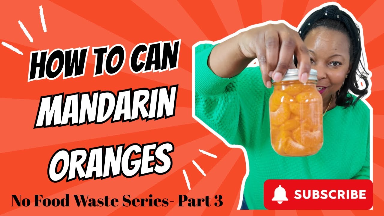 No Food Waste Series - Part 3: Canning Fresh Mandarin Oranges