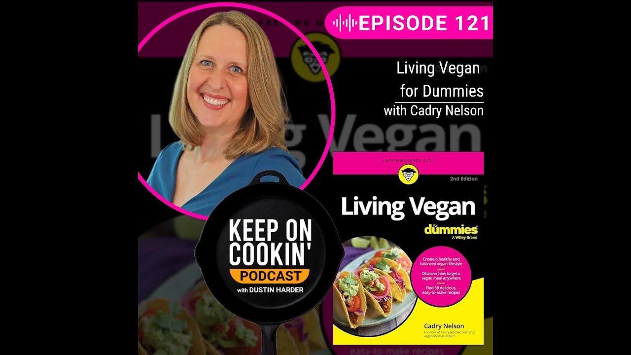 121 - Living Vegan for Dummies with Cadry Nelson (Keep On Cookin Podcast)