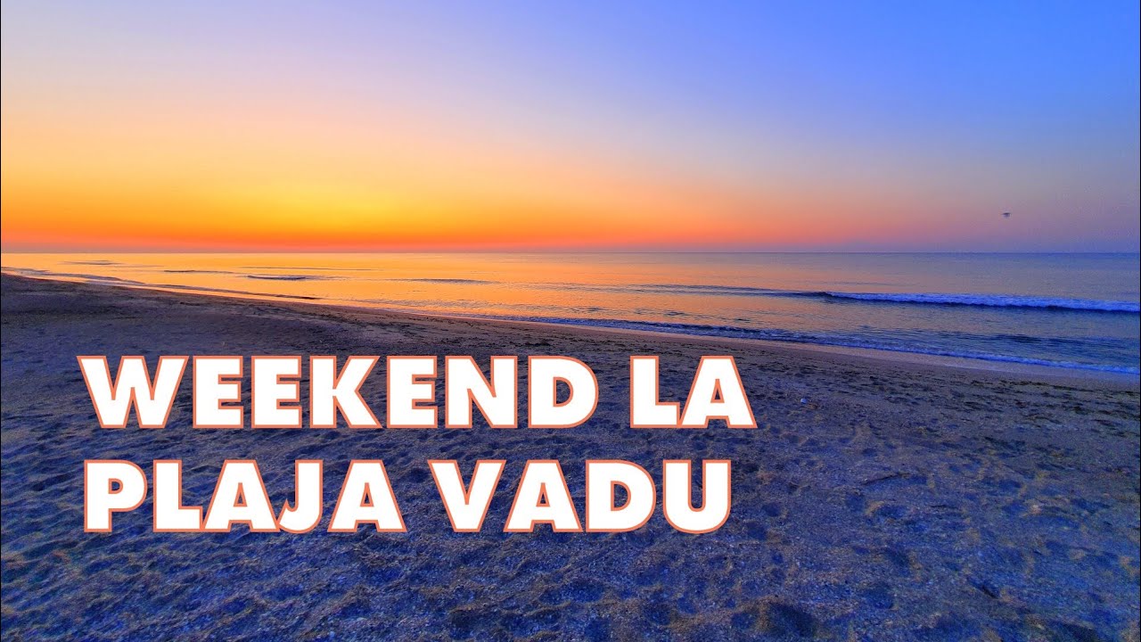 UN WEEKEND SPECIAL PE PLAJA VADU