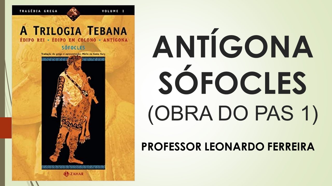 OBRA ANTIGA DO PAS 1 DA UNB ANÁLISE DA TRAGÉDIA GREGA ANTÍGONA - SÓFOCLES VALE A PENA LER #57