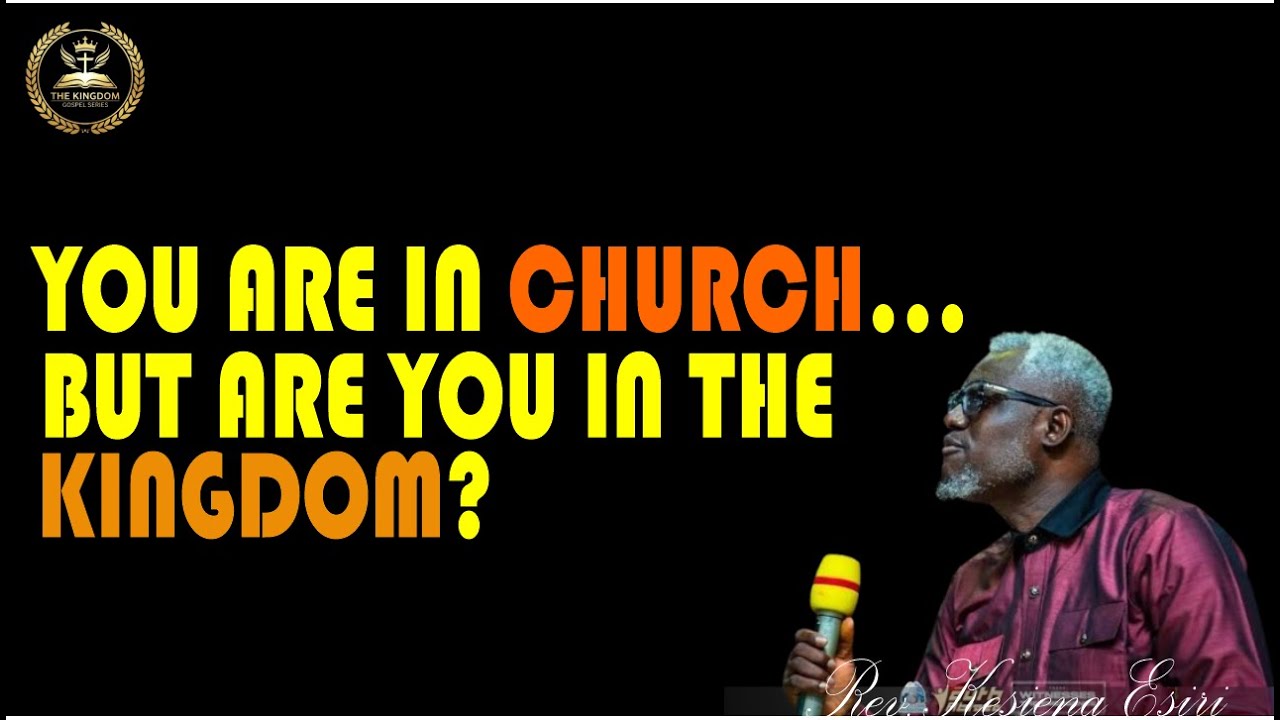 You Are In CHURCH... But Are You In The KINGDOM?
