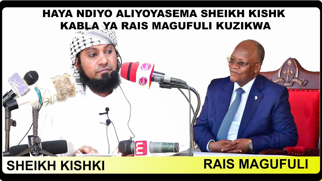 HAYA NDIYO ALIYOYASEMA SHEIKH KISHK KABLA YA RAIS MAGUFULI KUZIKWA