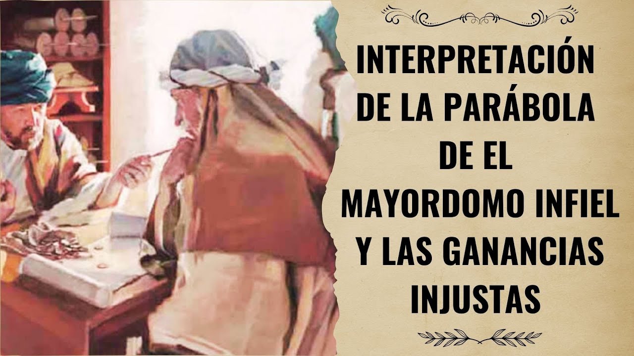 INTERPRETACIÓN DE LA PARÁBOLA DE EL MAYORDOMO INFIEL Y LAS GANANCIAS DESHONESTAS