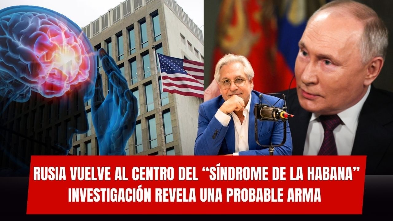 🚨RUSIA VUELVE AL CENTRO DEL “SÍNDROME DE LA HABANA” investigación revela una probable arma