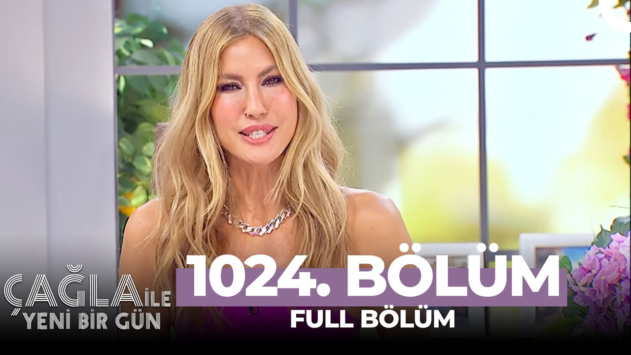 Çağla ile Yeni Bir Gün 1024. Bölüm