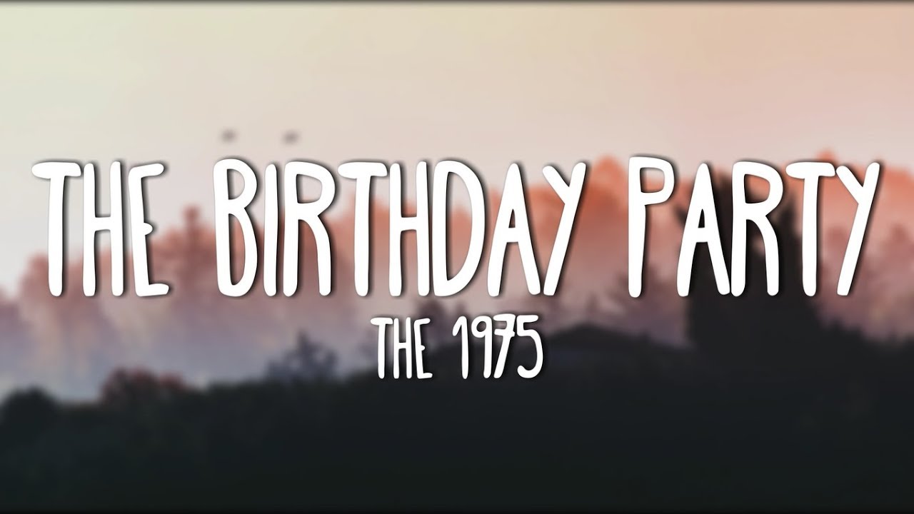 The 1975 - The Birthday Party (Lyrics)