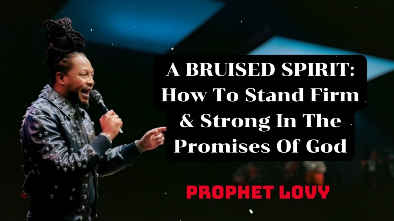 Prophet Lovy - A BRUISED SPIRIT: How To Stand Firm & Strong In The Promises Of God