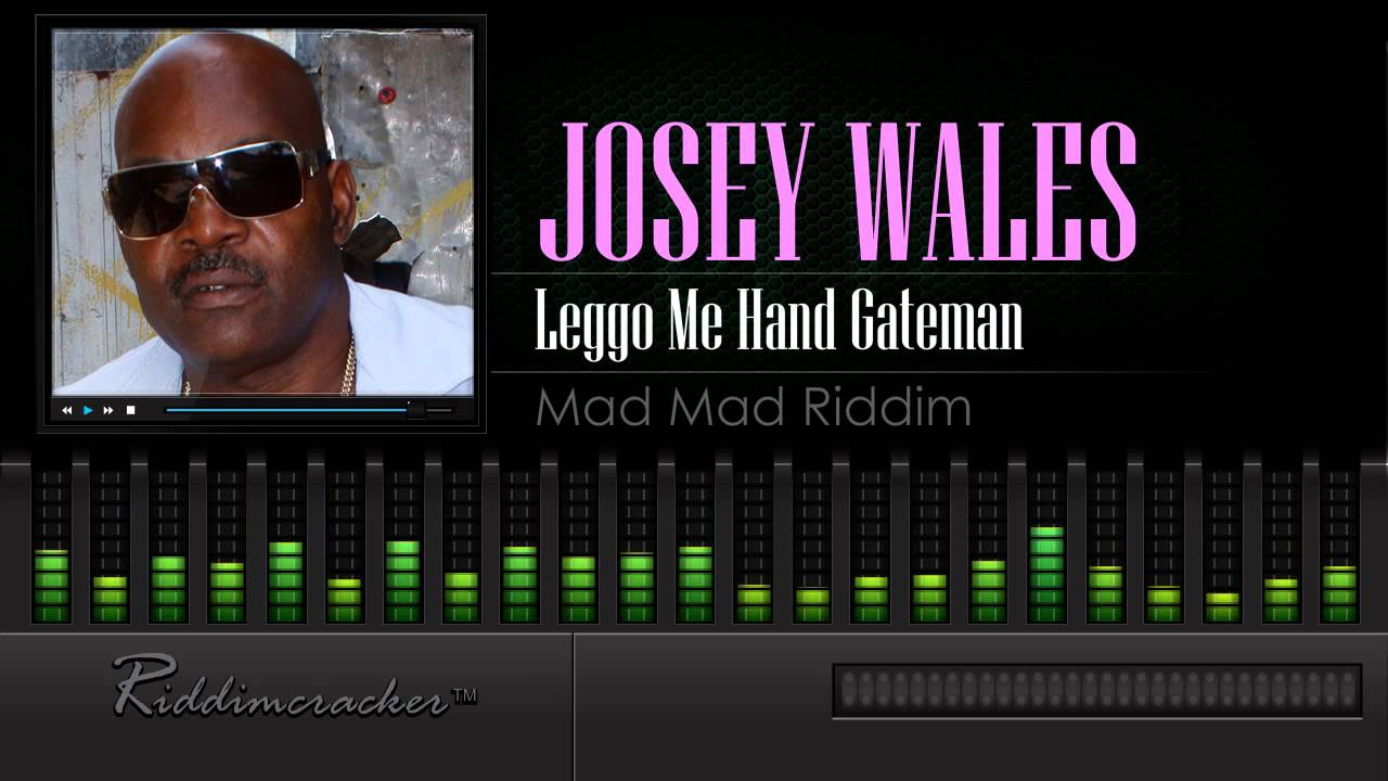 Josey Wales - Leggo Me Hand Gateman (Mad Mad Riddim)
