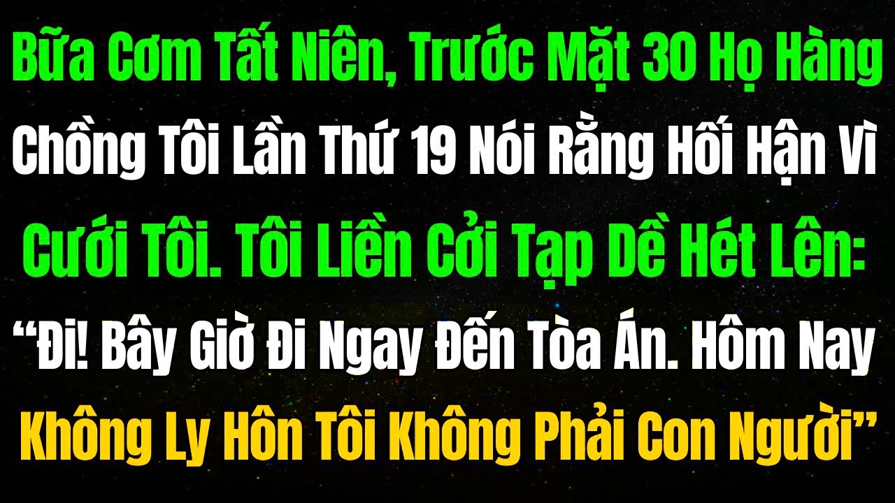 Bữa Cơm Tất Niên, Trước Mặt 30 Họ Hàng, Chồng Tôi Lần Thứ 19 Nói Rằng Hối Hận Vì Cưới Tôi