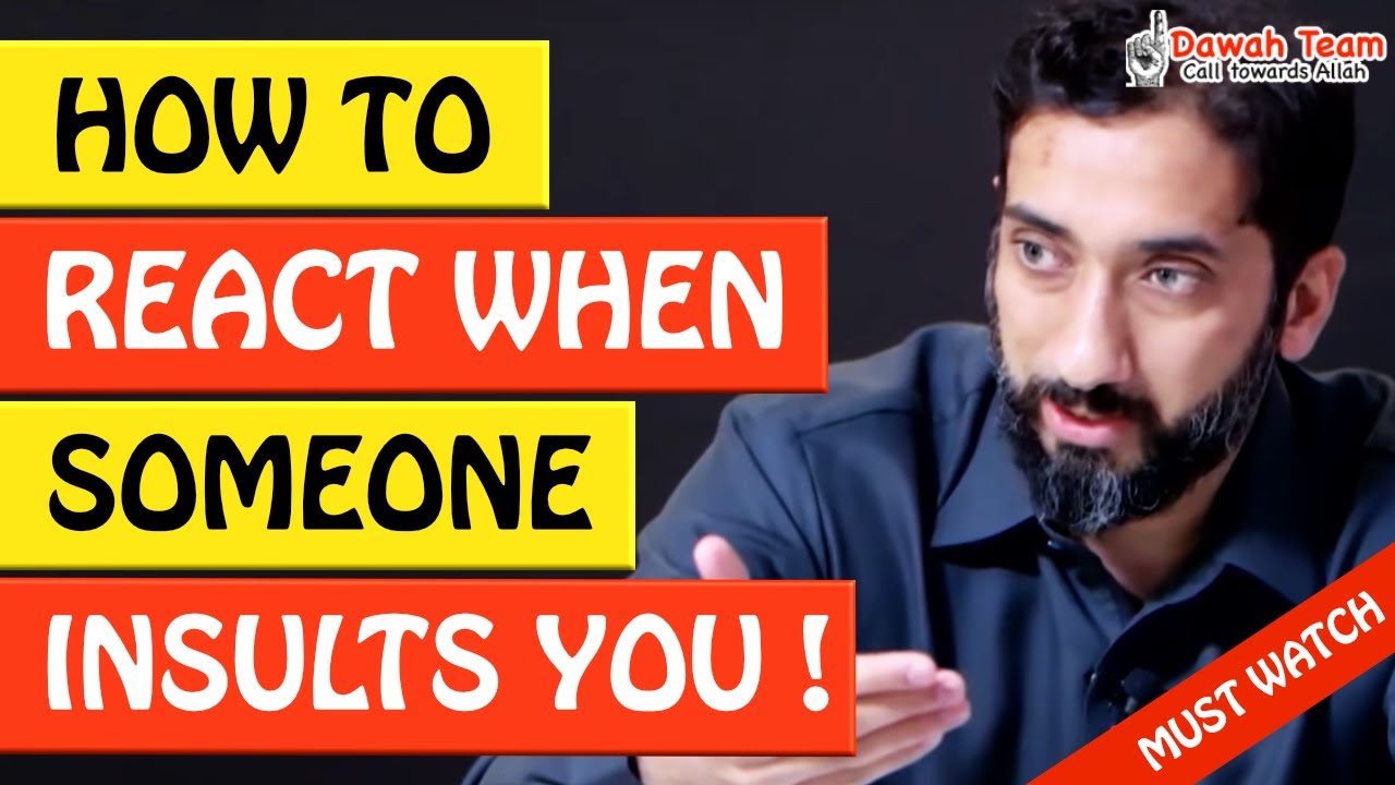 🚨HOW TO REACT WHEN SOMEONE INSULTS YOU🤔 - Nouman Ali Khan