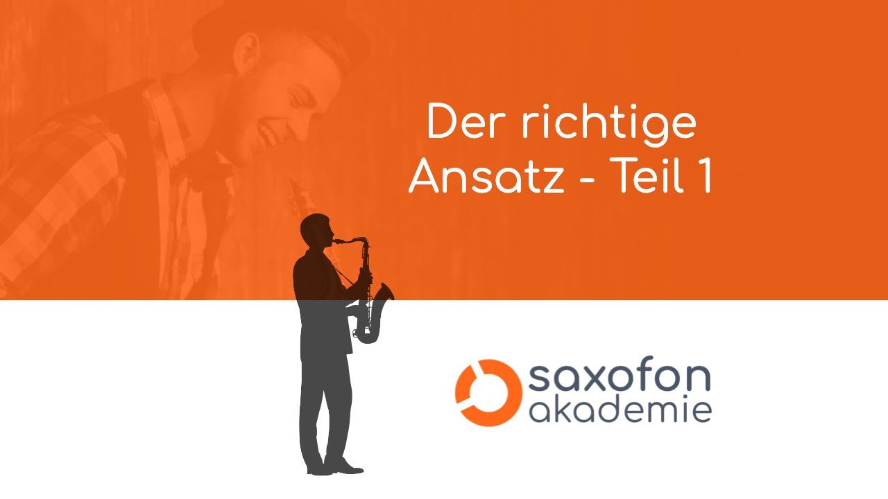Saxofon Akademie - Spielend Einfach Saxofon Lernen - Der richtige Ansatz 1