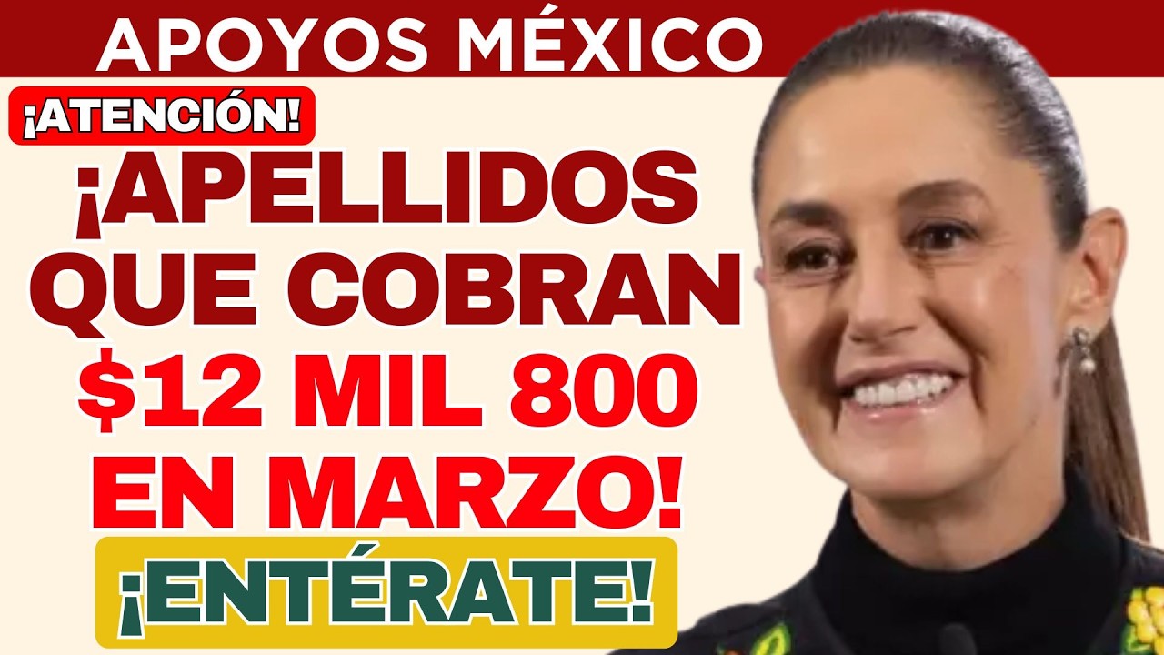 🤑 ¿Quiénes recibirán los $12 mil 800 de Pensión Bienestar en marzo 2026? Lista de apellidos 💸