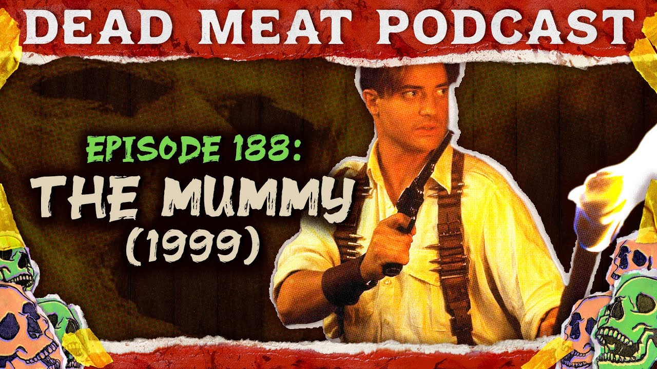 The Mummy (1999) | Dead Meat Podcast Ep. 188
