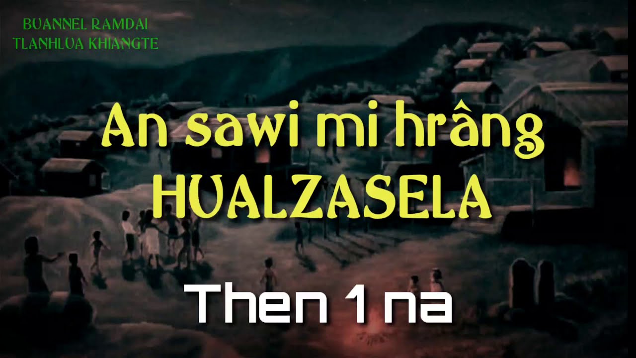 PASALTHA HUALZASELA (Then 1 na) Ziaktu: Muantea Khiangte
