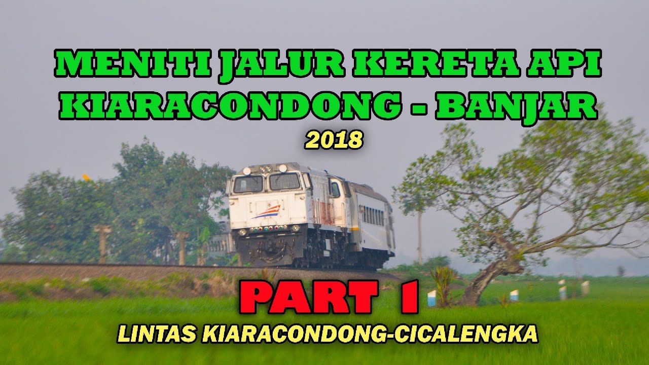 (Part 1) CABVIEW JALUR KERETA API LINTAS KIARACONDONG-BANJAR 2018,  Lintas Kiaracondong-Cicalengka