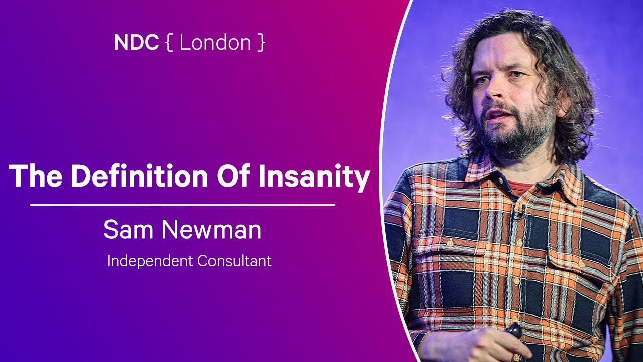 The Definition Of Insanity - Sam Newman - NDC London 2025