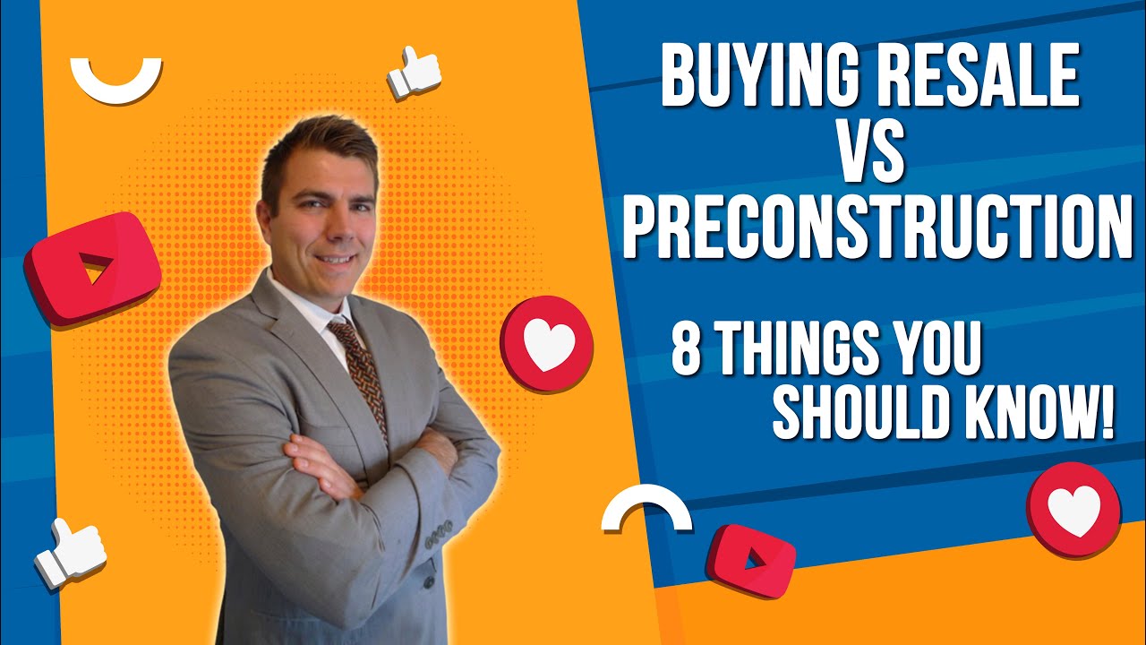 8 Important differences to buying Preconstruction and Resale homes you should know!