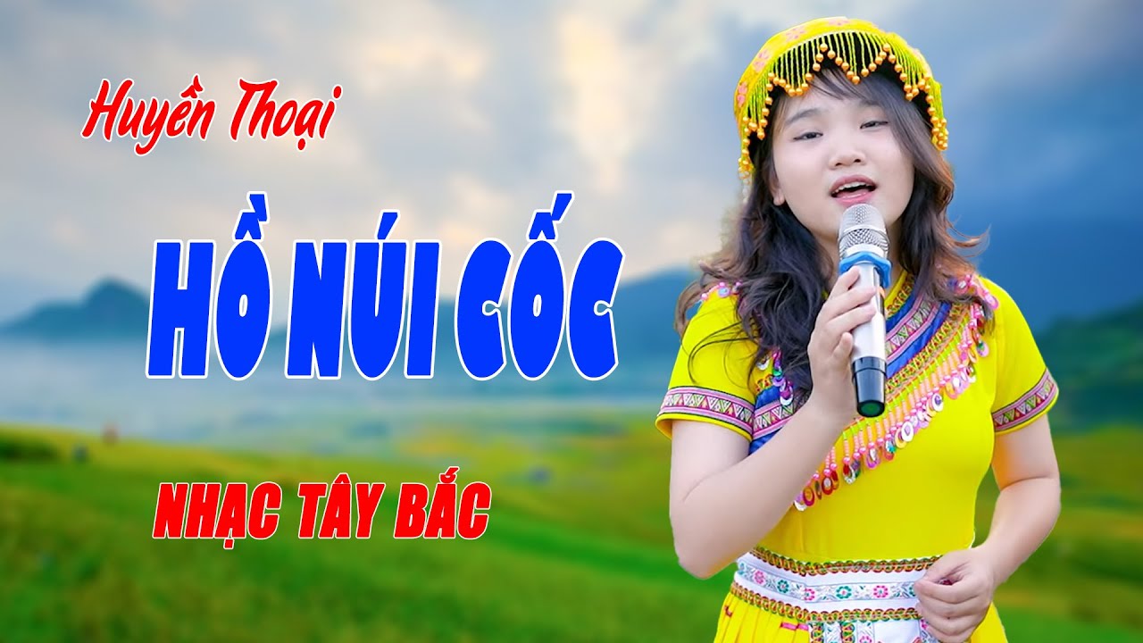 Huyền Thoại Hồ Núi Cốc - Em Gái Hát Nhạc Tây Bắc Siêu Đỉnh Hay Say Đắm Lòng Người - Minh Hằng