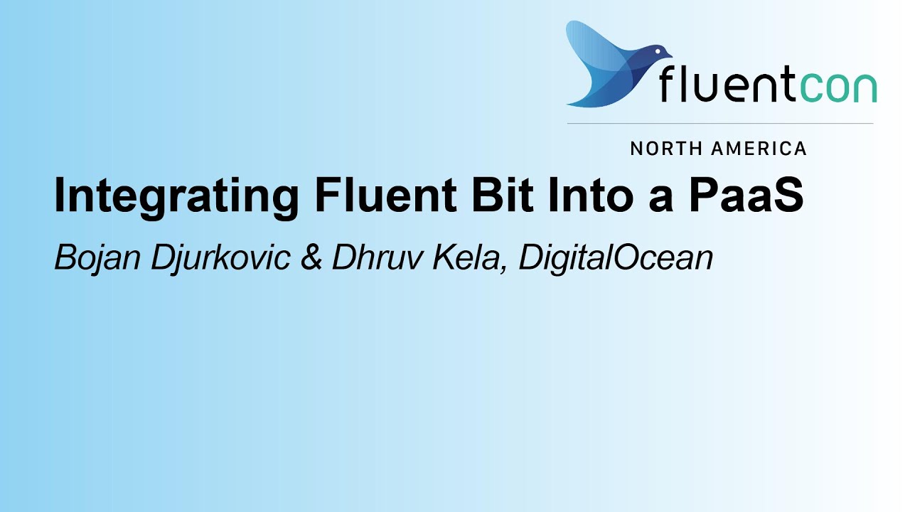 Integrating Fluent Bit Into a PaaS - Bojan Djurkovic & Dhruv Kela, DigitalOcean
