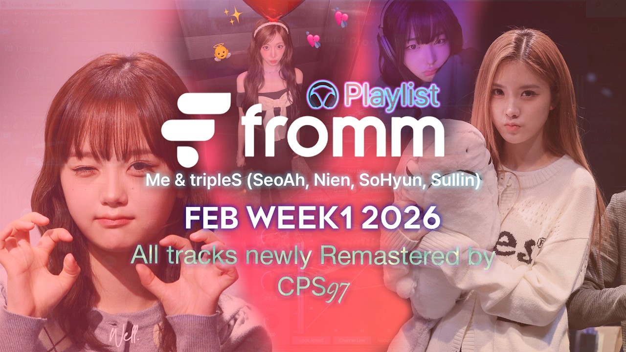 2026 Feb Week 1 - Fromm playlist with tripleS (SeoAh, Nien, SoHyun, Sullin) & me