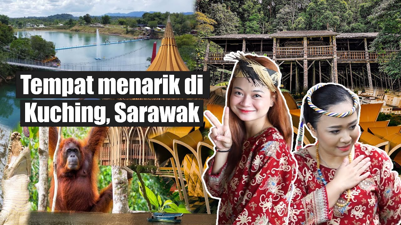 Tempat Menarik di Kuching, Sarawak | Eksplorasi Keindahan Borneo