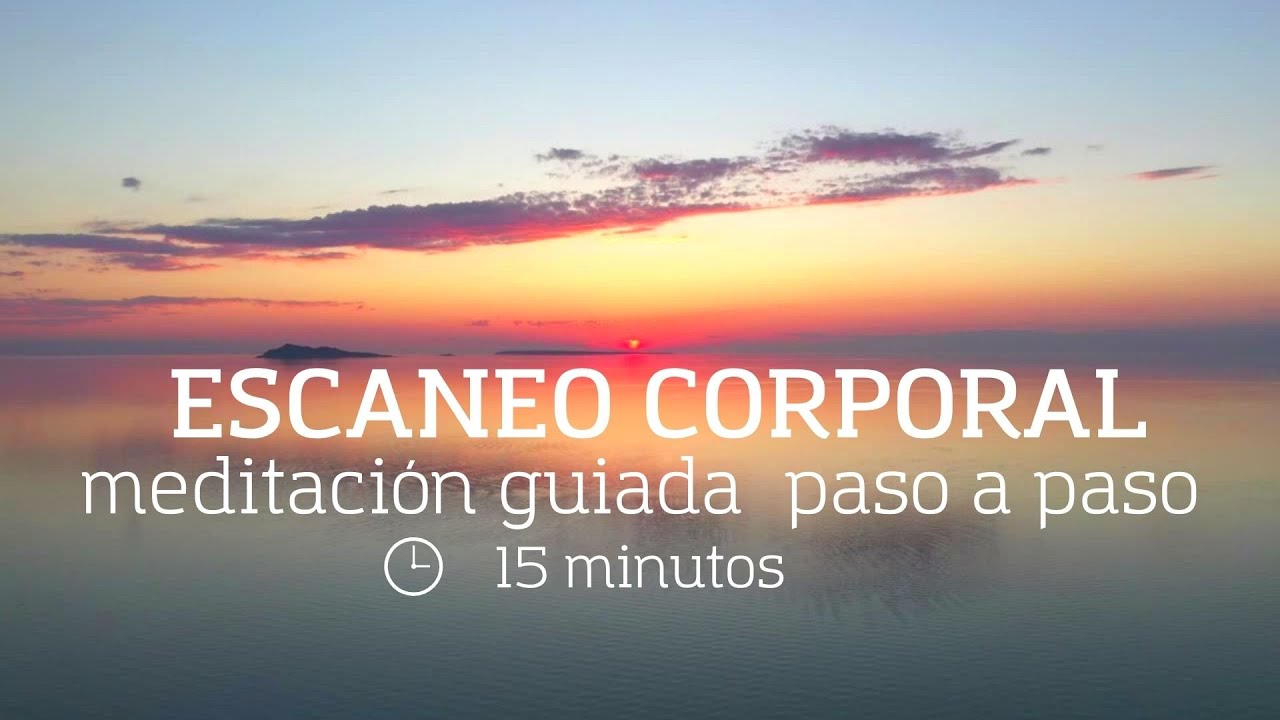 Meditación Escaneo Corporal 15 minutos.