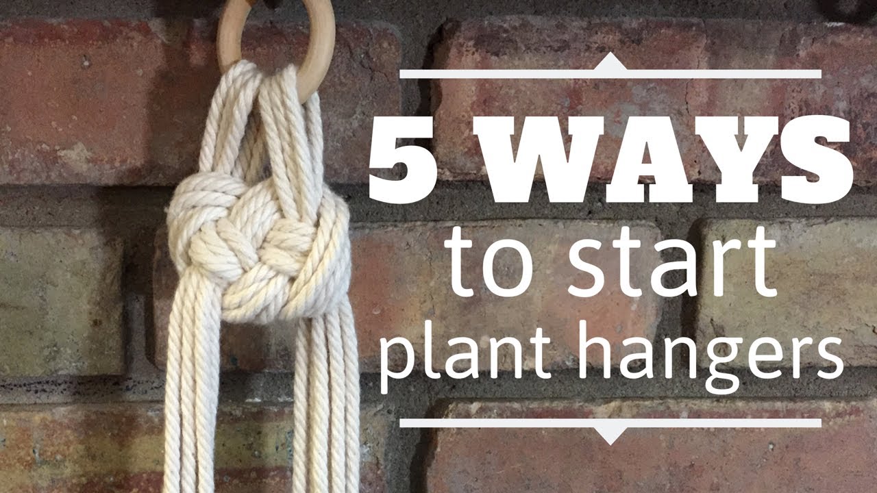 5 Ways To Start A Macrame Plant Hanger
