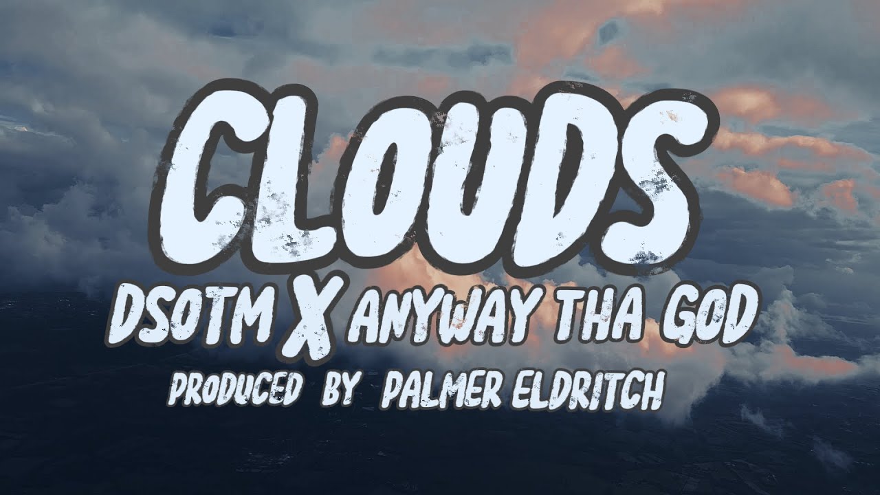 DSOTM - Clouds Ft. Anyway Tha God (Produced by Palmer Eldritch)