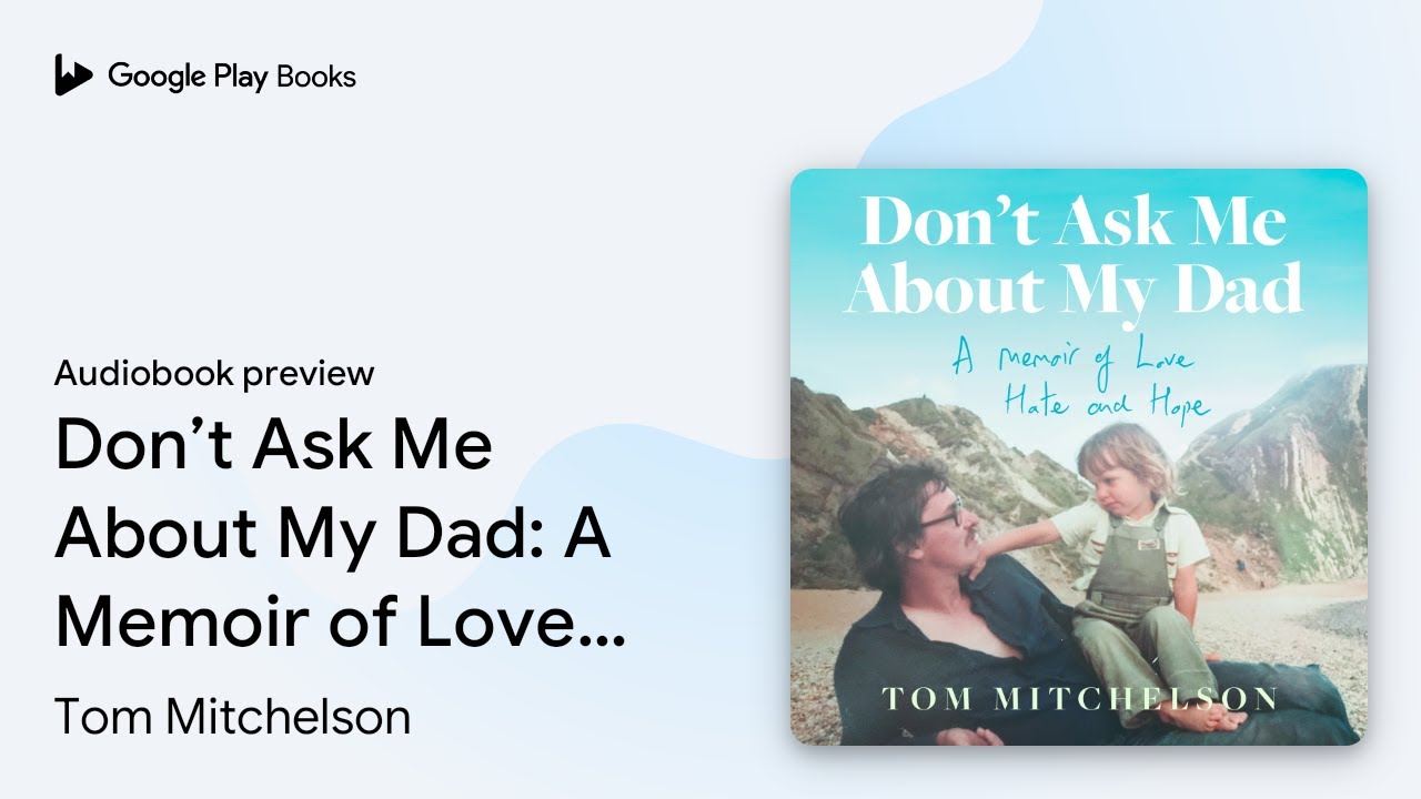 Don&rsquo;t Ask Me About My Dad: A Memoir of Love,&hellip; by Tom Mitchelson &middot; Audiobook preview