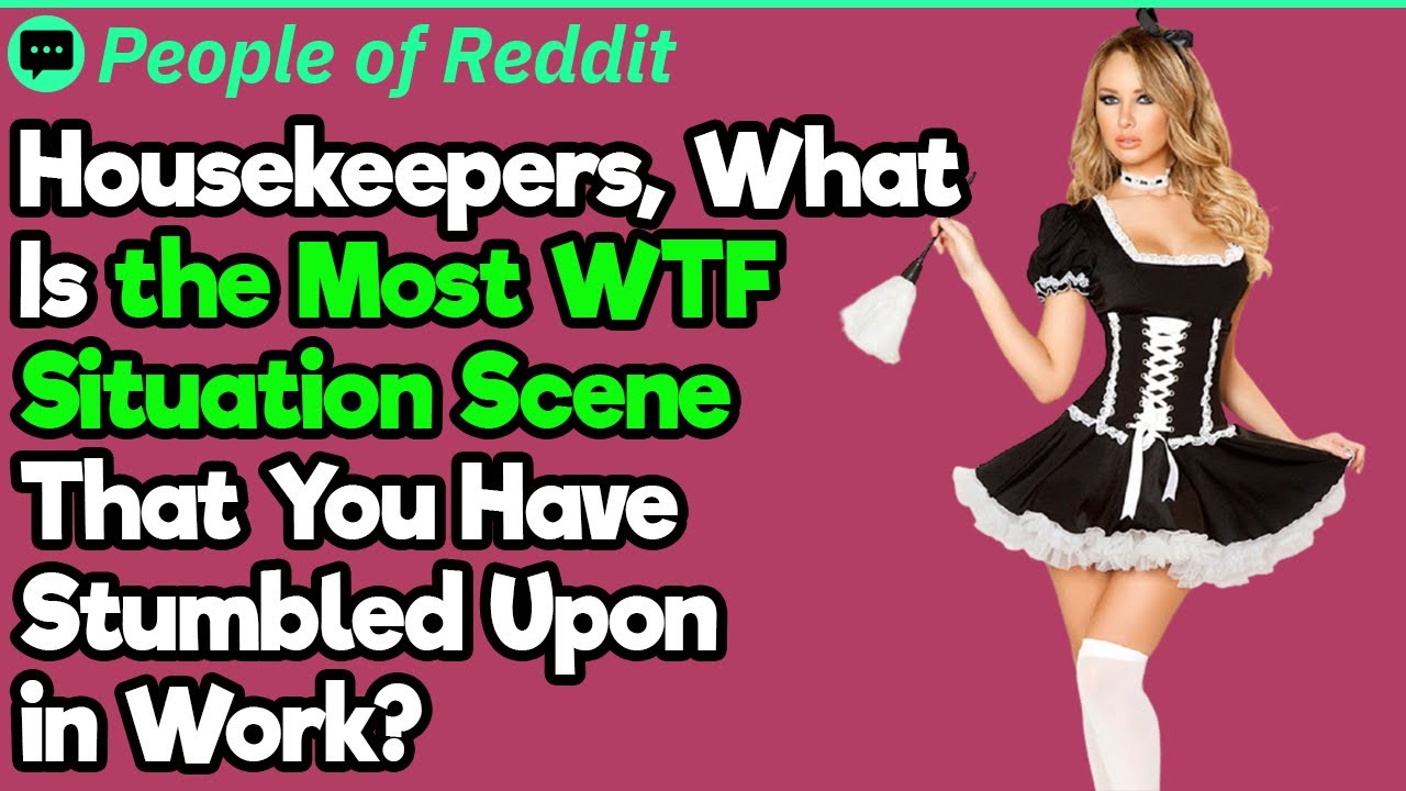 Housekeepers, What Is the Most WTF Moment at Work? | People Stories #804