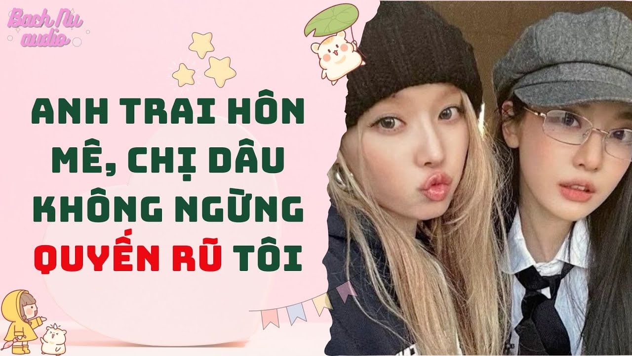 Bách Hợp Audio | SAU KHI ANH TRAI HÔN MÊ, CHỊ DÂU KHÔNG NGỪNG QUYẾN RŨ TÔI| Truyện Sáng tác