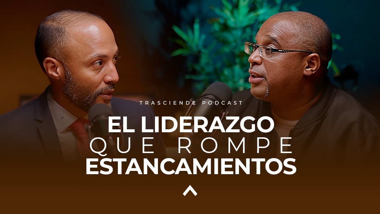 EL LIDERAZGO QUE ROMPE ESTANCAMIENTOS  -Trasciende Podcast