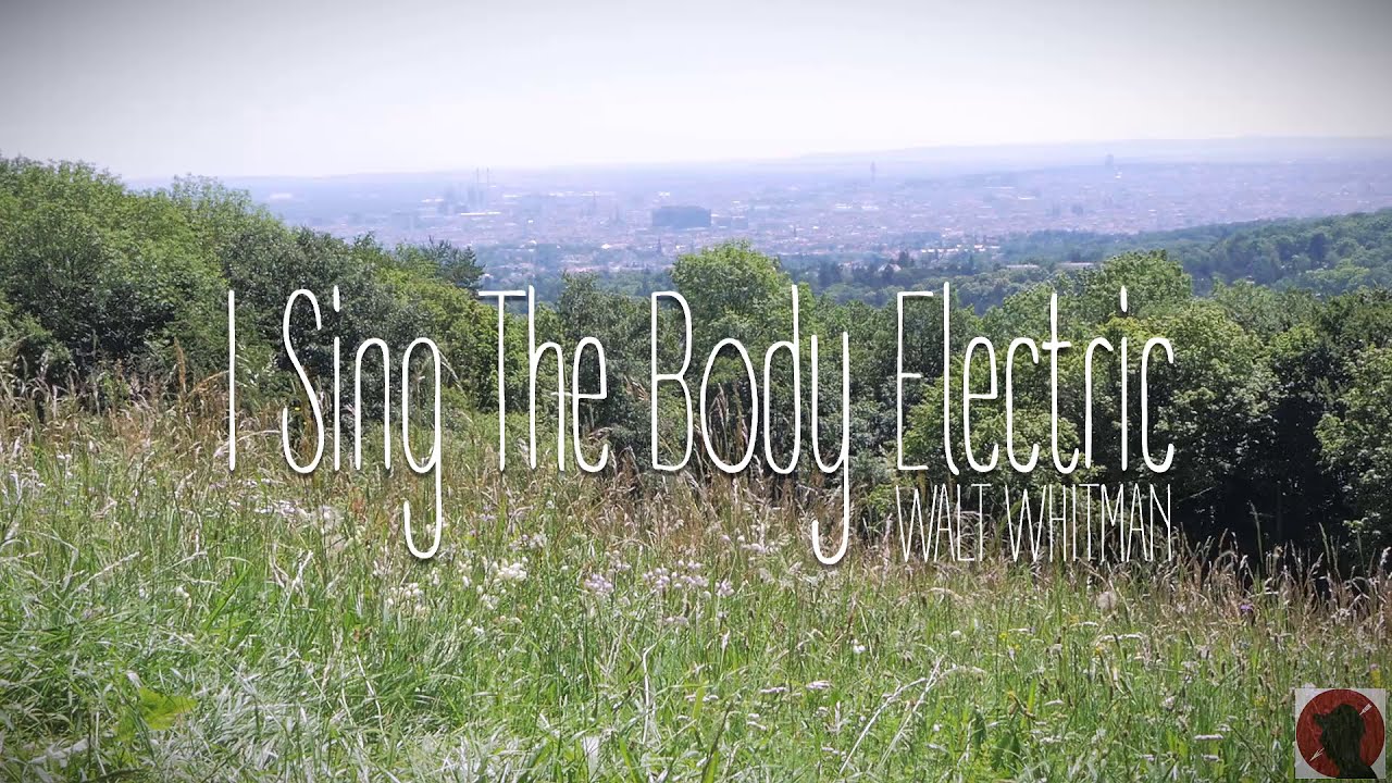 I Sing The Body Electric (Walt Whitman)