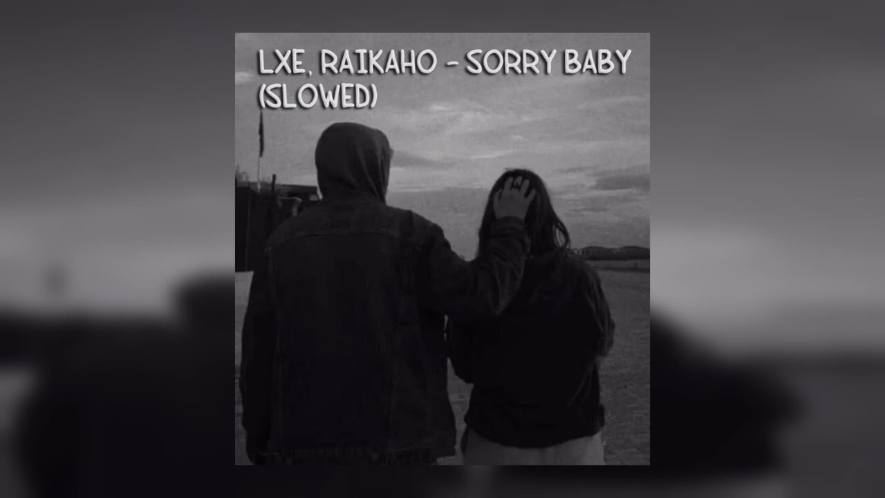 LXE, RAIKAHO - Sorry Baby (slowed)