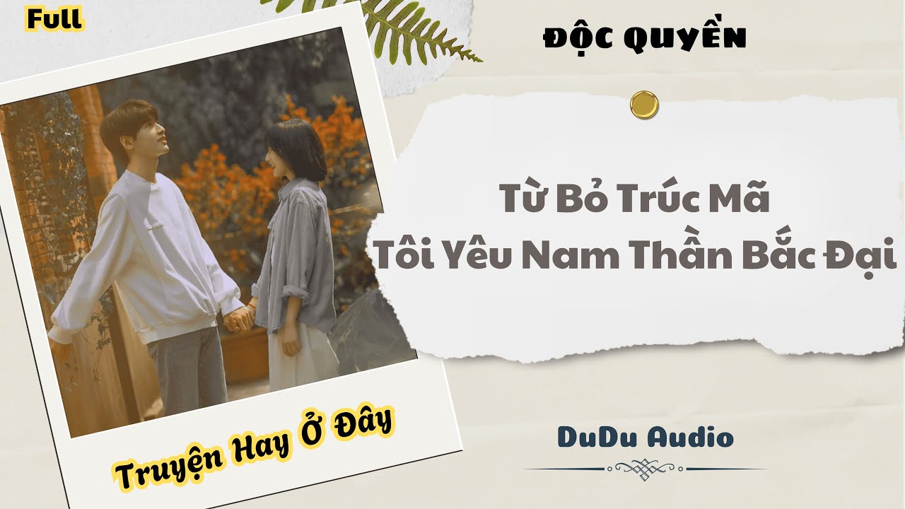 [Truyện Audio] | Từ Bỏ Trúc Mã Tôi Yêu Nam Thần Bắc Đại | DuDu Audio