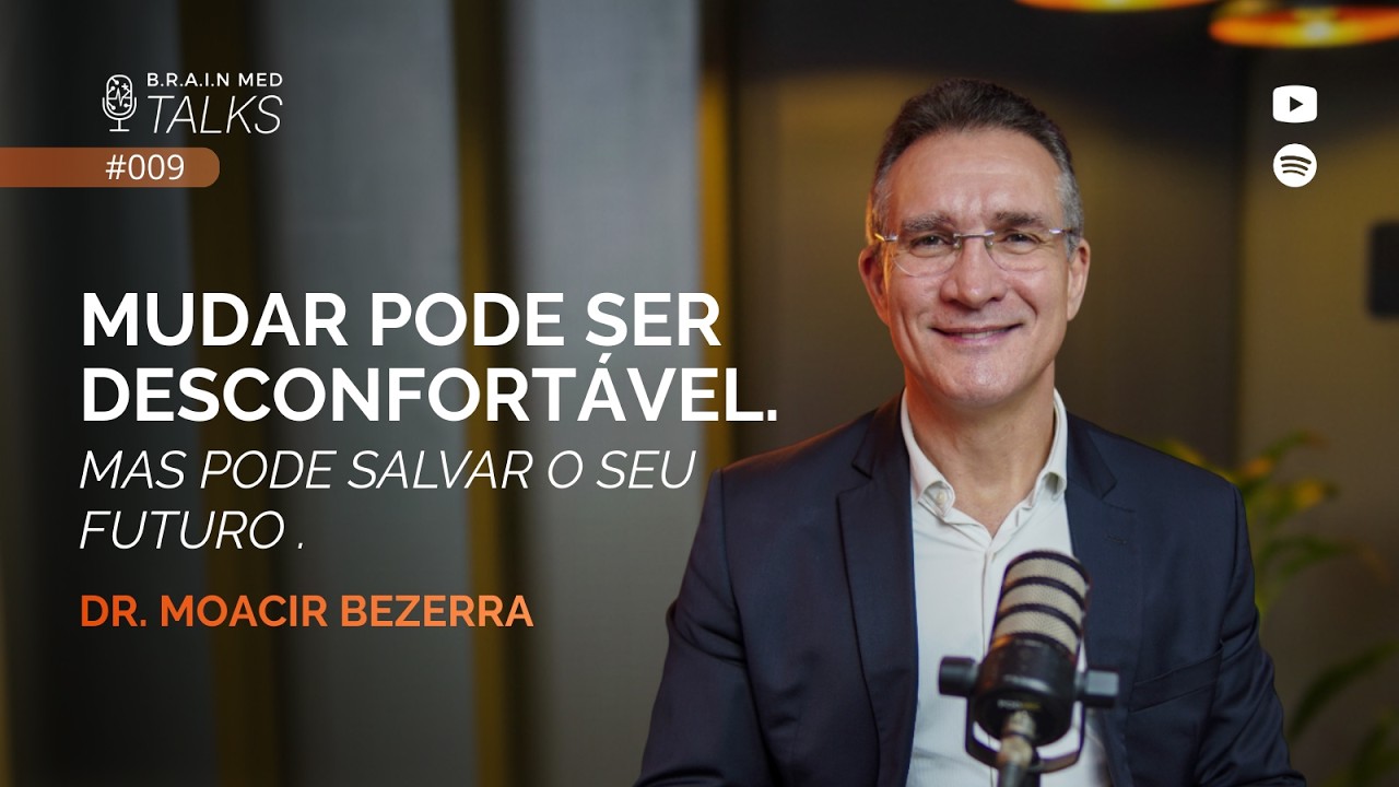 Mudar pode custar conforto. Mas pode salvar o seu futuro - Dr. Moacir Bezerra #009