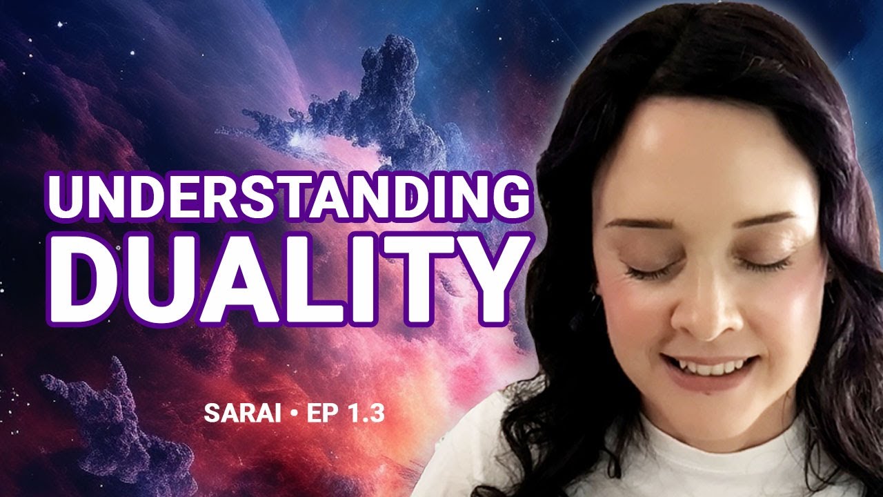 The Spiritual Purpose of DUALITY (Duality EXPLAINED) | Channeling Sarai Ep. 1.3
