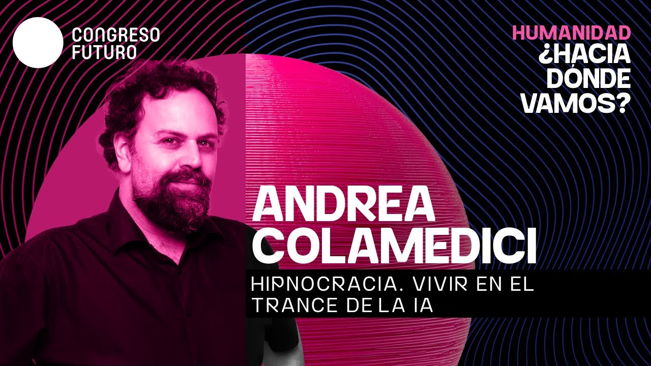 Andrea Colamedici | Hipnocracia, vivir en el trance de la IA | Congreso Futuro 2026