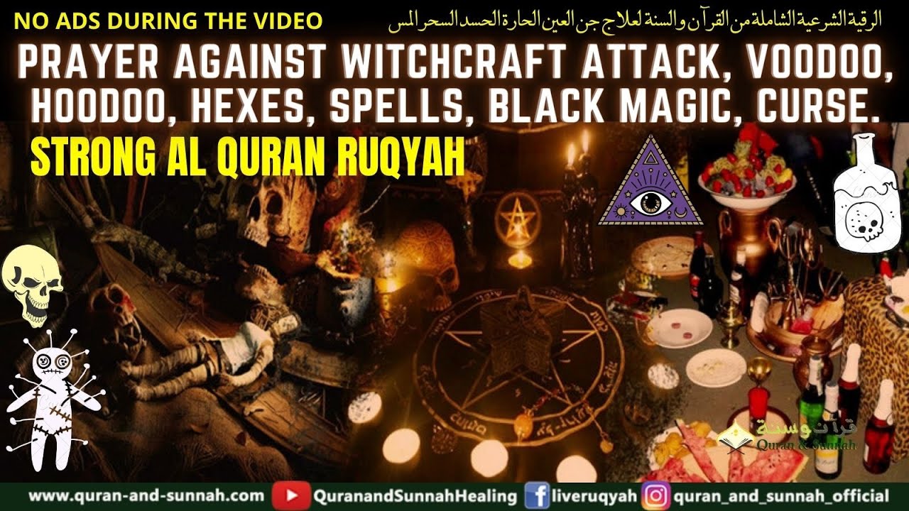 AL QURAN RUQYAH PRAYER AGAINST WITCHCRAFT ATTACK, VOODOO, HOODOO, HEXES, SPELLS, BLACK MAGIC, CURSE.