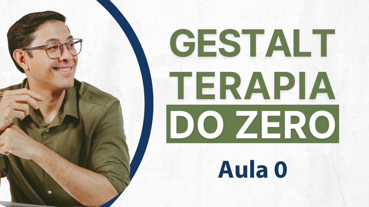 Gestalt-terapia do Zero | Aula 0: Intencionalidade do Curso
