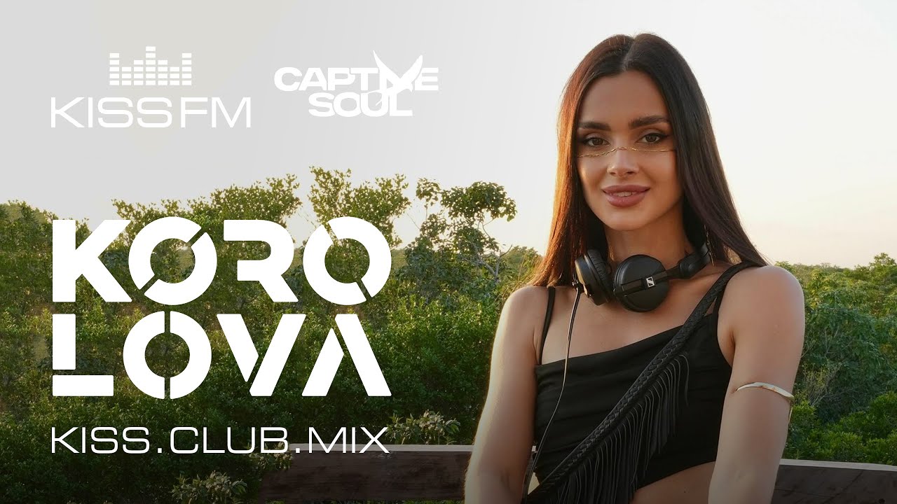 KOROLOVA – KISS.CLUB.MIX | KISS FM Podcast (Captive Soul) [Melodic House & Techno DJ Mix]